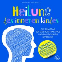 Heilung des inneren Kindes: Auf dem Pfad zur geistigen Balance und emotionalen Befreiung - Andreas Meierfeld - audiobook