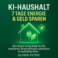 KI-Haushalt - 7 Tage Energie & Geld sparen - Petric Alfred Petric - audiobook