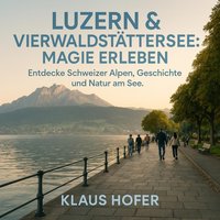 Luzern & Vierwaldstättersee - Magie erleben - Hofer Klaus Hofer - audiobook