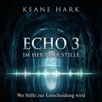 ECHO 3 – Im Herz der Stille - Hark Keane Hark - audiobook