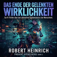 Das Ende der gelenkten Wirklichkeit - Heinrich Robert Heinrich - audiobook