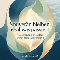 Souverän bleiben, egal was passiert - Ellis Clara Ellis - audiobook