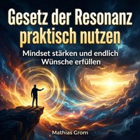 Gesetz der Resonanz praktisch nutzen - Grom Mathias Grom - audiobook
