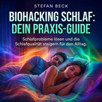 Biohacking Schlaf: Dein Praxis-Guide - Beck Stefan Beck - audiobook