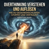Overthinking verstehen und auflösen - Seidel Sebastian Seidel - audiobook