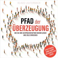 Pfad der Überzeugung: Wie Sie Ihre Gesprächspartner beeinflussen und Ziele erreichen - Klaus Lauterbach - audiobook