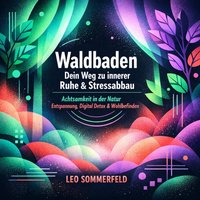 Waldbaden - Dein Weg zu innerer Ruhe & Stressabbau - Sommerfeld Leo Sommerfeld - audiobook