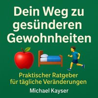 Dein Weg zu gesünderen Gewohnheiten - Kayser Michael Kayser - audiobook