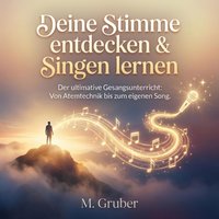 Deine Stimme entdecken & Singen lernen - Gruber M. Gruber - audiobook