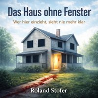 Das Haus ohne Fenster - Stofer Roland Stofer - audiobook