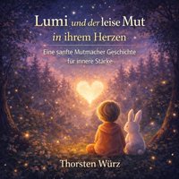 Lumi und der leise Mut in ihrem Herzen - Wurz Thorsten Wurz - audiobook