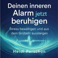 Deinen inneren Alarm jetzt beruhigen - Perschon Heidi Perschon - audiobook
