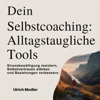 Dein Selbstcoaching - Alltagstaugliche Tools - Modler Ulrich Modler - audiobook
