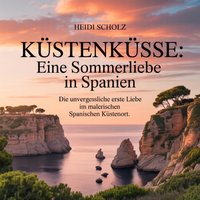Küstenküsse - Eine Sommerliebe in Spanien - Scholz Heidi Scholz - audiobook