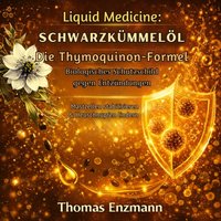 Liquid Medicine: Schwarzkümmelöl - Die Thymoquinon-Formel - Biologisches Schutzschild gegen Entzündungen - Enzmann Thomas Enzmann - audiobook