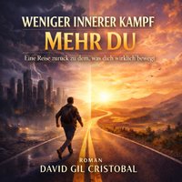 Weniger Innerer Kampf Mehr Du - Cristobal David Gil Cristobal - audiobook