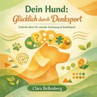 Dein Hund - Glücklich durch Denksport - Bellenberg Clara Bellenberg - audiobook