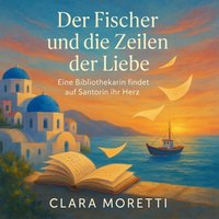 Der Fischer und die Zeilen der Liebe - Moretti Clara Moretti - audiobook