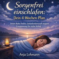 Sorgenfrei einschlafen - Dein 4-Wochen-Plan - Lohmann Anja Lohmann - audiobook