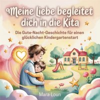 Meine Liebe begleitet dich in die Kita - Loun Mara Loun - audiobook
