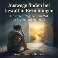 Auswege finden bei Gewalt in Beziehungen - Gebara Kerstin Marie Gebara - audiobook