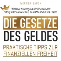 Die Gesetze des Geldes: Praktische Tipps zur finanziellen Freiheit - Werner Bauch - audiobook