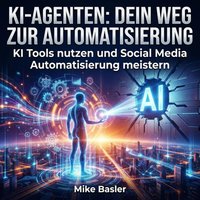 KI-Agenten: Dein Weg zur Automatisierung - Basler Mike Basler - audiobook