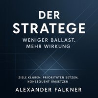 Der Stratege – Weniger Ballast. Mehr Wirkung. - Falkner Alexander Falkner - audiobook
