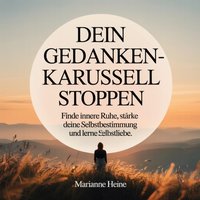 Dein Gedankenkarussell stoppen - Heine Marianne Heine - audiobook