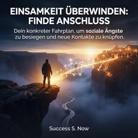 Einsamkeit überwinden: Finde Anschluss - Now Success S. Now - audiobook