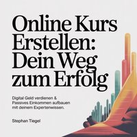 Online Kurs erstellen - Dein Weg zum Erfolg - Tiegel Stephan Tiegel - audiobook