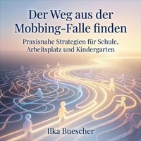 Der Weg aus der Mobbing-Falle finden - Buescher Ilka Buescher - audiobook