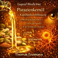 Liquid Medicine: Pistazienkernöl - Kapillardurchblutung - Enzmann Thomas Enzmann - audiobook