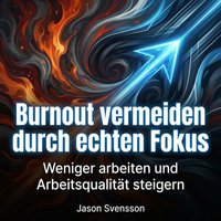 Burnout vermeiden durch echten Fokus - Svensson Jason Svensson - audiobook