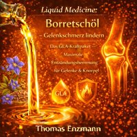 Liquid Medicine: Borretschöl - Gelenkschmerz lindern - Enzmann Thomas Enzmann - audiobook