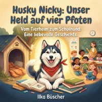 Husky Nicky: Unser Held auf vier Pfoten - Buscher Ilka Buscher - audiobook