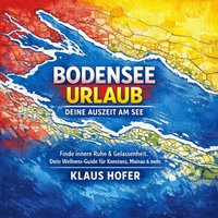 Bodensee Urlaub - Deine Auszeit am See - Hofer Klaus Hofer - audiobook