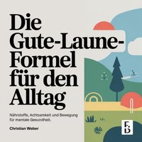 Die Gute-Laune-Formel für den Alltag - Weber Christian Weber - audiobook