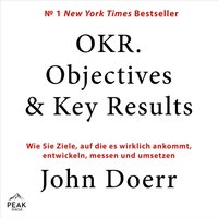 OKR. Objectives & Key Results:  Wie Sie Ziele, auf die es wirklich ankommt, entwickeln, messen und u - John Doerr - audiobook