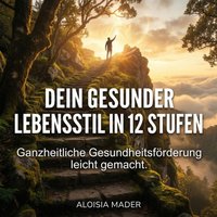 Dein gesunder Lebensstil in 12 Stufen - Mader Aloisia Mader - audiobook