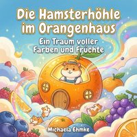 Die Hamsterhöhle im Orangenhaus - Ehmke Michaela Ehmke - audiobook