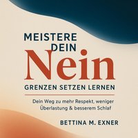 Meistere dein Nein - Grenzen setzen lernen - Exner Bettina M. Exner - audiobook