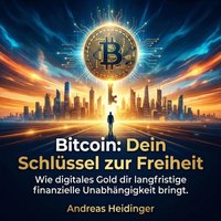 Bitcoin: Dein Schlüssel zur Freiheit - Heidinger Andreas Heidinger - audiobook