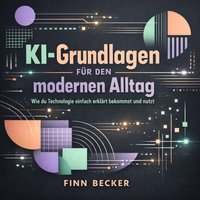 KI-Grundlagen für den modernen Alltag - Becker Finn Becker - audiobook