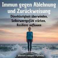 Immun gegen Ablehnung und Zurückweisung - Lemper-Pychlau Marion Lemper-Pychlau - audiobook