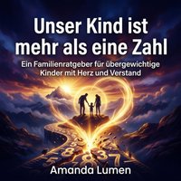 Unser Kind ist mehr als eine Zahl - Lumen Amanda Lumen - audiobook