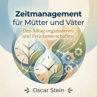 Zeitmanagement für Mütter und Väter - Stein Oscar Stein - audiobook