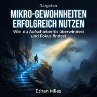 Mikro-Gewohnheiten erfolgreich nutzen - Miles Ethan Miles - audiobook