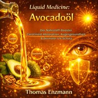 Liquid Medicine: Avocadoöl - Enzmann Thomas Enzmann - audiobook