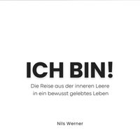 ICH BIN – Die Reise aus der inneren Leere in ein bewusst gelebtes Leben - Werner Nils Werner - audiobook